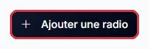 Le bouton « Ajouter une radio », en haut à droite