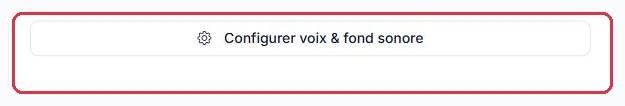 Le bouton « Configurer voix & fond sonore », en haut à droite.