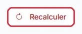 Le bouton « Recalculer », en haut à droite