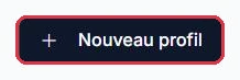 Le bouton « Nouveau profil », en haut à droite
